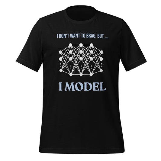 Image of the I dont want to brag but I model T Shi